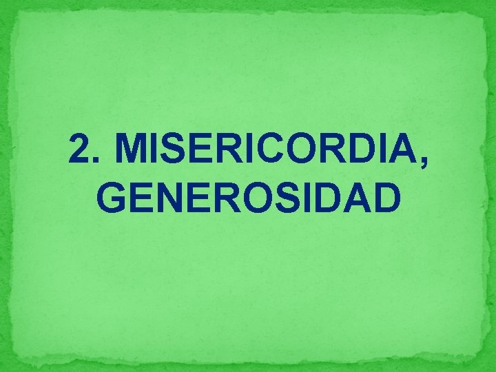 2. MISERICORDIA, GENEROSIDAD 