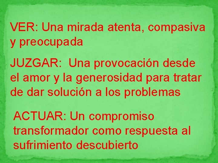 VER: Una mirada atenta, compasiva y preocupada JUZGAR: Una provocación desde el amor y