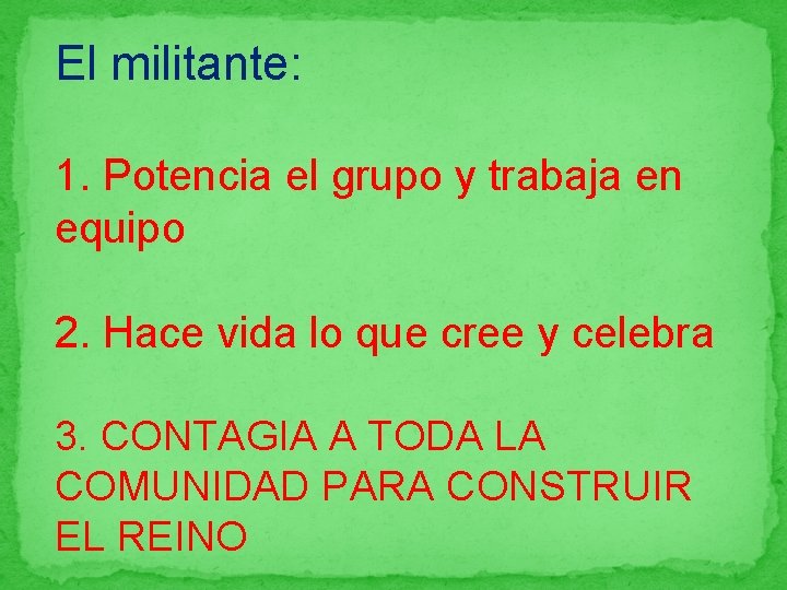 El militante: 1. Potencia el grupo y trabaja en equipo 2. Hace vida lo