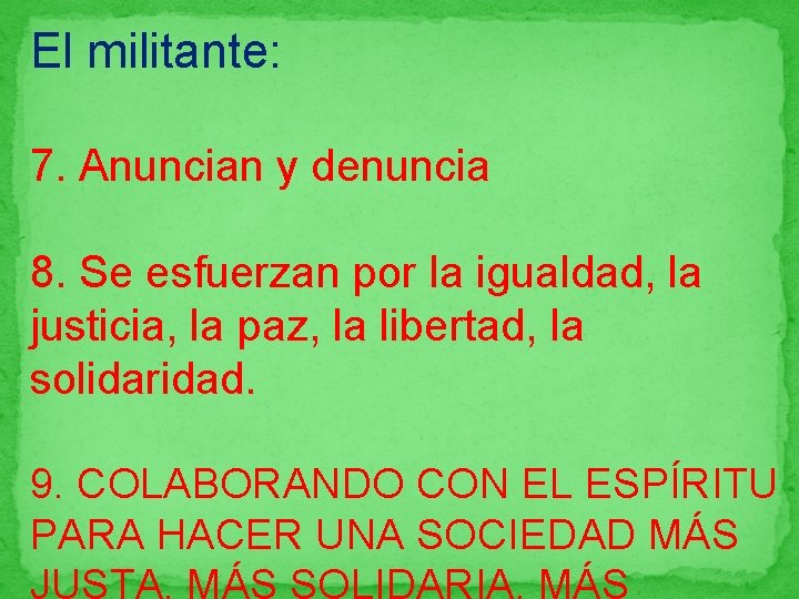 El militante: 7. Anuncian y denuncia 8. Se esfuerzan por la igualdad, la justicia,