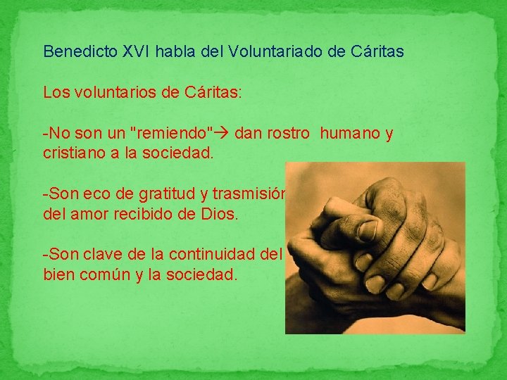 Benedicto XVI habla del Voluntariado de Cáritas Los voluntarios de Cáritas: -No son un