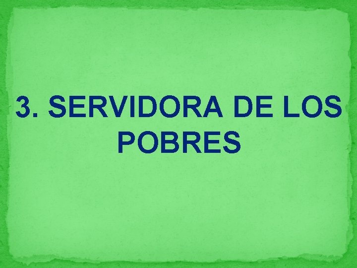 3. SERVIDORA DE LOS POBRES 