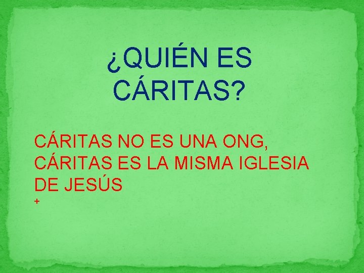 ¿QUIÉN ES CÁRITAS? CÁRITAS NO ES UNA ONG, CÁRITAS ES LA MISMA IGLESIA DE