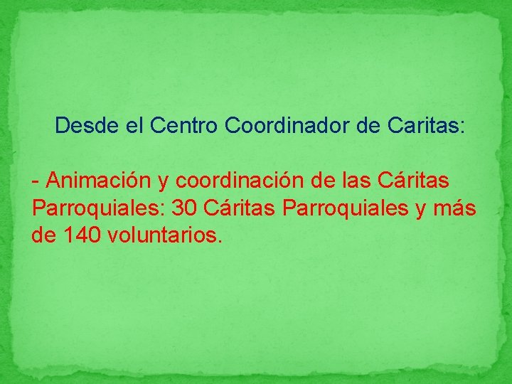 Desde el Centro Coordinador de Caritas: - Animación y coordinación de las Cáritas Parroquiales: