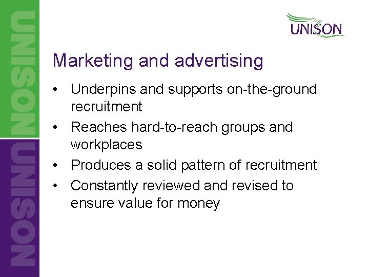 Marketing and advertising • Underpins and supports on-the-ground recruitment • Reaches hard-to-reach groups and