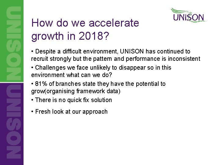 How do we accelerate growth in 2018? • Despite a difficult environment, UNISON has