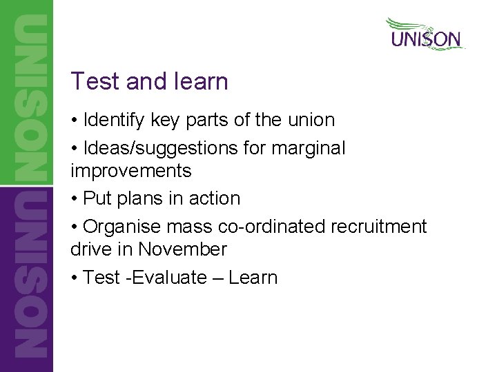 Test and learn • Identify key parts of the union • Ideas/suggestions for marginal