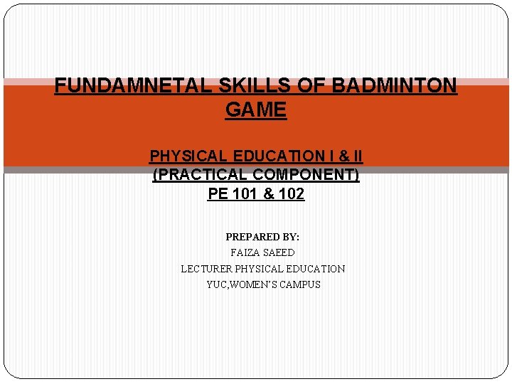 FUNDAMNETAL SKILLS OF BADMINTON GAME PHYSICAL EDUCATION I & II (PRACTICAL COMPONENT) PE 101