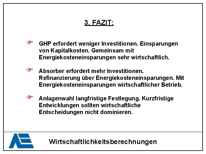 3. FAZIT: F GHP erfordert weniger Investitionen. Einsparungen von Kapitalkosten. Gemeinsam mit Energiekosteneinsparungen sehr
