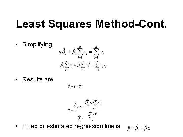 Least Squares Method-Cont. • Simplifying • Results are • Fitted or estimated regression line