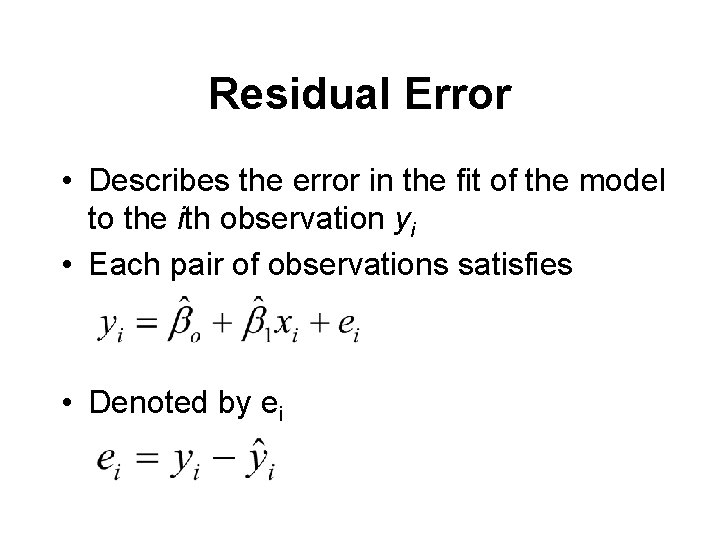 Residual Error • Describes the error in the fit of the model to the