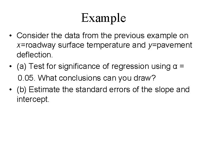 Example • Consider the data from the previous example on x=roadway surface temperature and