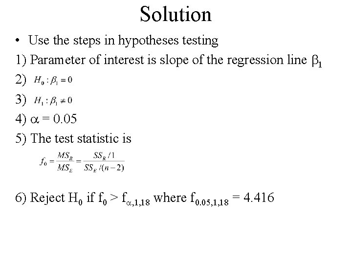 Solution • Use the steps in hypotheses testing 1) Parameter of interest is slope