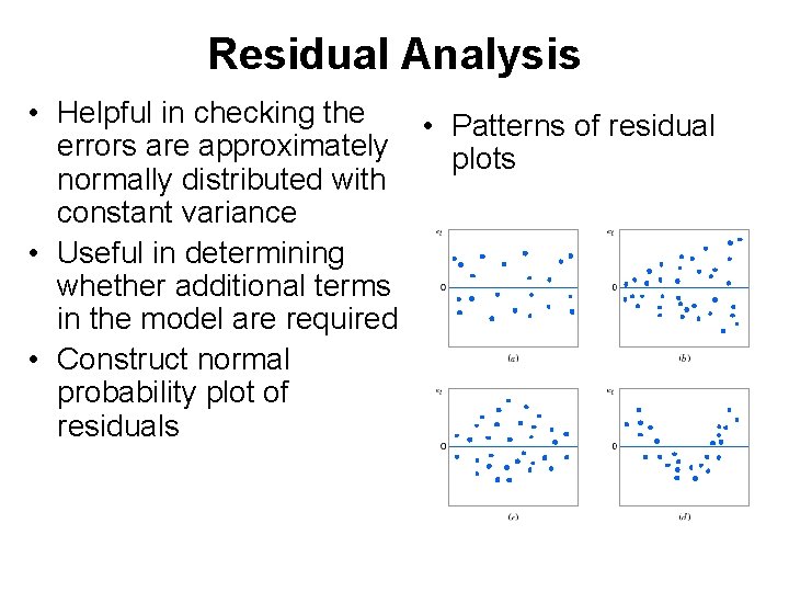 Residual Analysis • Helpful in checking the • Patterns of residual errors are approximately