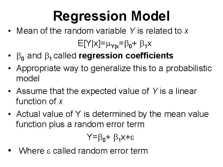 Regression Model • Mean of the random variable Y is related to x E[Y|x]=