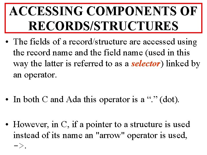 ACCESSING COMPONENTS OF RECORDS/STRUCTURES • The fields of a record/structure accessed using the record