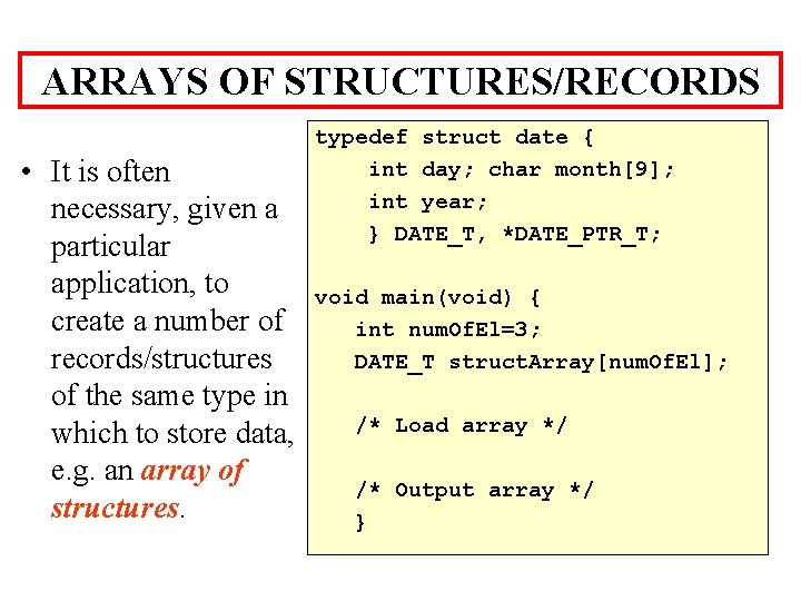 ARRAYS OF STRUCTURES/RECORDS • It is often necessary, given a particular application, to create