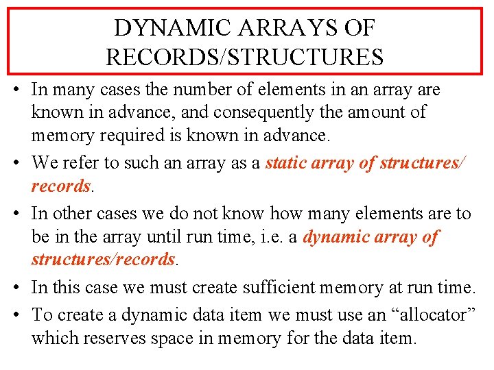DYNAMIC ARRAYS OF RECORDS/STRUCTURES • In many cases the number of elements in an