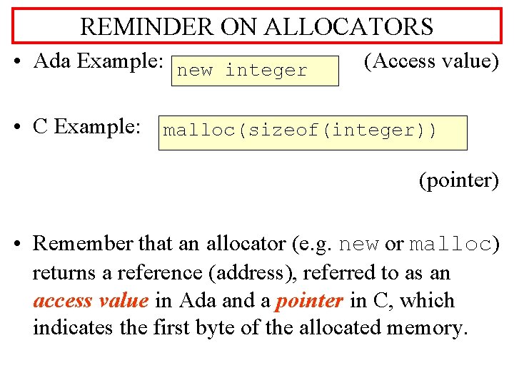 REMINDER ON ALLOCATORS • Ada Example: new integer (Access value) • C Example: malloc(sizeof(integer))