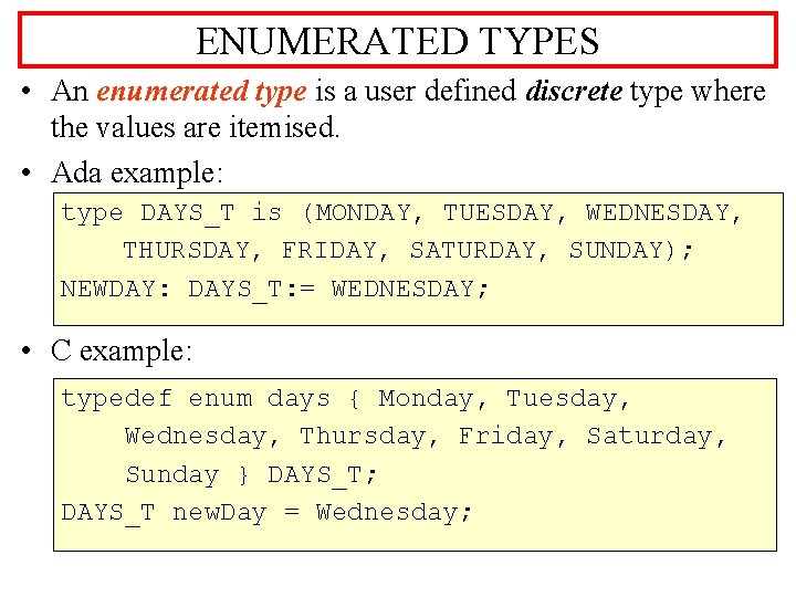 ENUMERATED TYPES • An enumerated type is a user defined discrete type where the