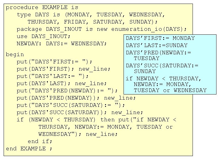 procedure EXAMPLE is type DAYS is (MONDAY, TUESDAY, WEDNESDAY, THURSDAY, FRIDAY, SATURDAY, SUNDAY); package