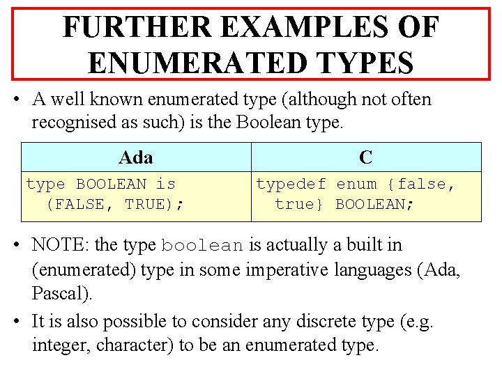 FURTHER EXAMPLES OF ENUMERATED TYPES • A well known enumerated type (although not often