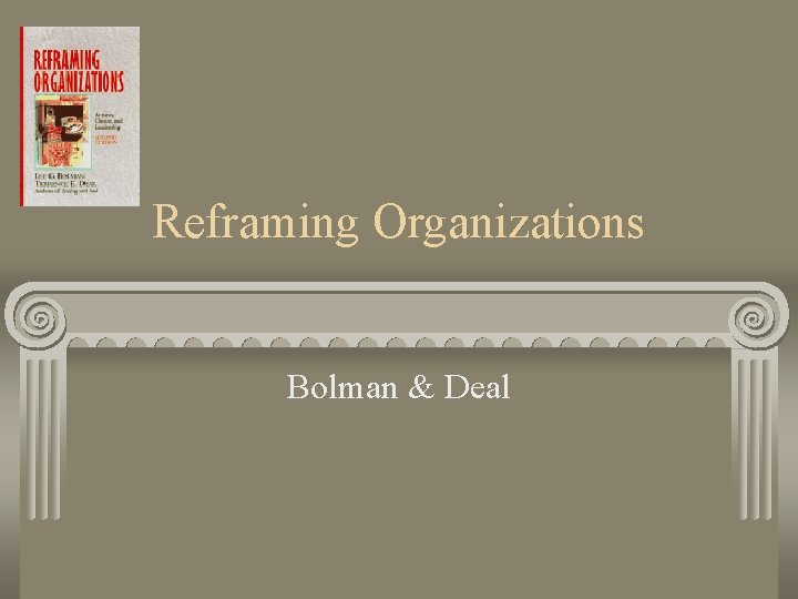 Reframing Organizations Bolman & Deal 