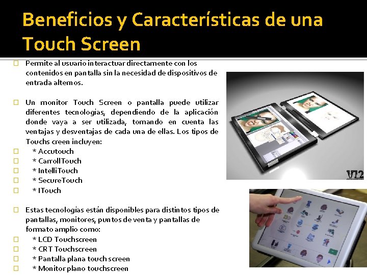 Beneficios y Características de una Touch Screen � Permite al usuario interactuar directamente con