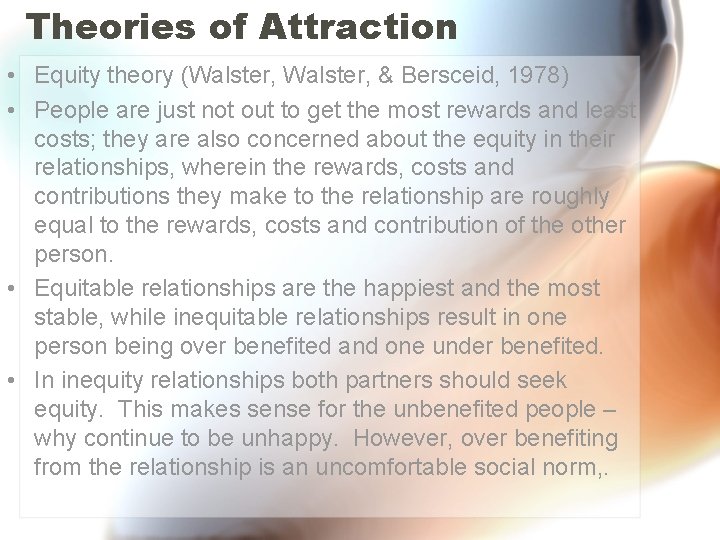 Theories of Attraction • Equity theory (Walster, & Bersceid, 1978) • People are just Theories of Attraction • Equity theory (Walster, & Bersceid, 1978) • People are just