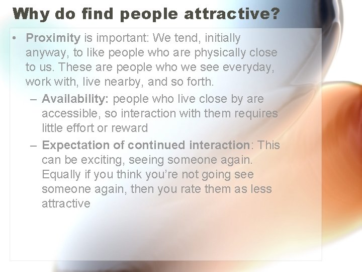 Why do find people attractive? • Proximity is important: We tend, initially anyway, to Why do find people attractive? • Proximity is important: We tend, initially anyway, to