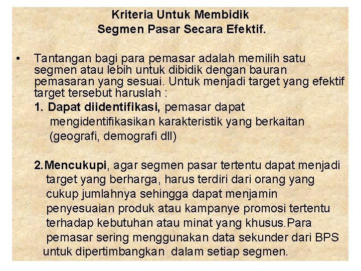 Kriteria Untuk Membidik Segmen Pasar Secara Efektif. • Tantangan bagi para pemasar adalah memilih