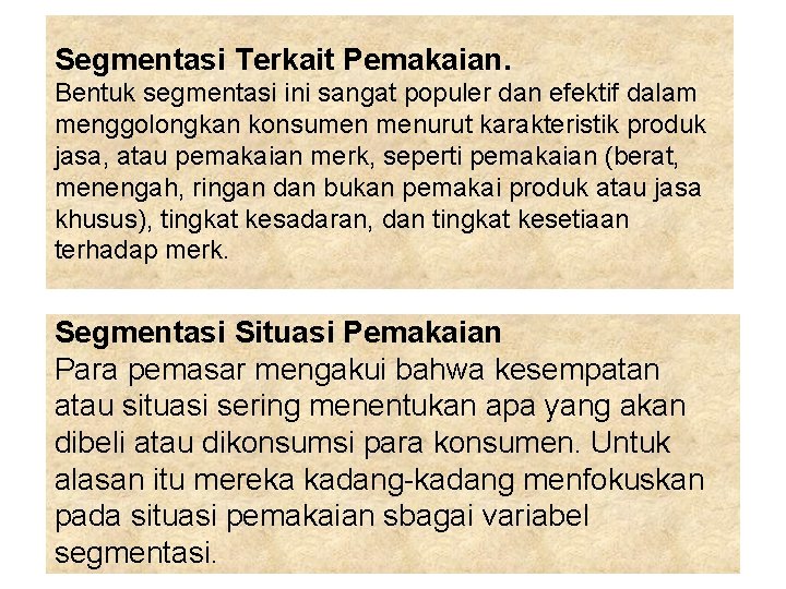 Segmentasi Terkait Pemakaian. Bentuk segmentasi ini sangat populer dan efektif dalam menggolongkan konsumen menurut