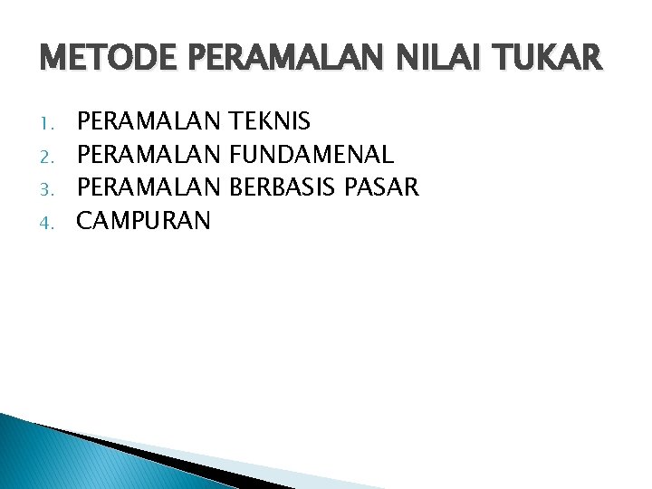 METODE PERAMALAN NILAI TUKAR 1. 2. 3. 4. PERAMALAN TEKNIS PERAMALAN FUNDAMENAL PERAMALAN BERBASIS METODE PERAMALAN NILAI TUKAR 1. 2. 3. 4. PERAMALAN TEKNIS PERAMALAN FUNDAMENAL PERAMALAN BERBASIS