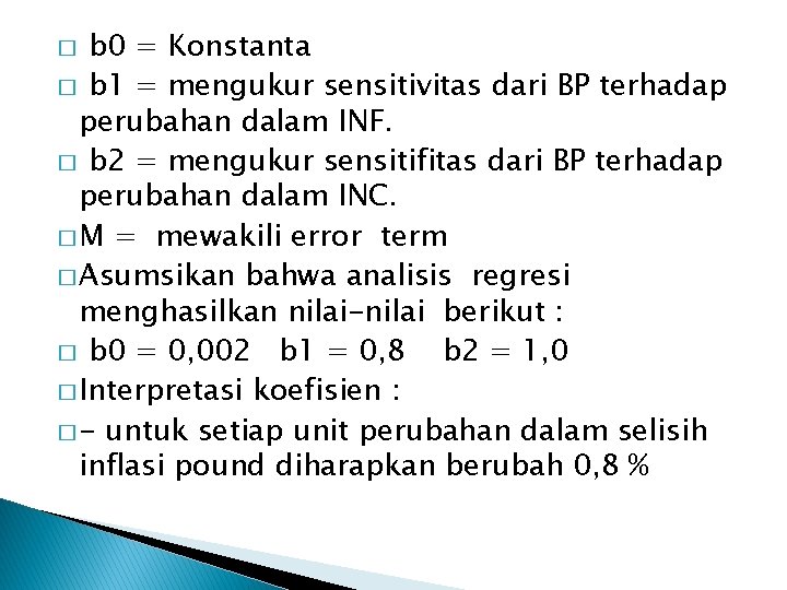 b 0 = Konstanta � b 1 = mengukur sensitivitas dari BP terhadap perubahan b 0 = Konstanta � b 1 = mengukur sensitivitas dari BP terhadap perubahan
