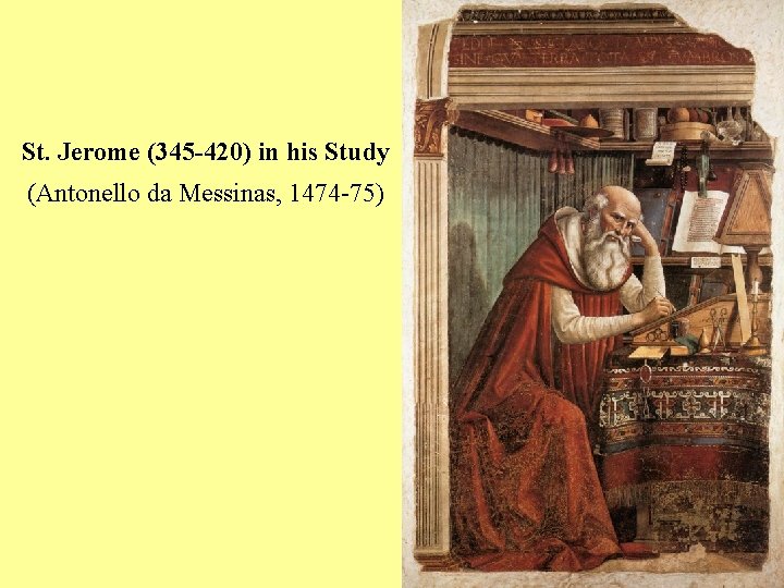 St. Jerome (345 -420) in his Study (Antonello da Messinas, 1474 -75) 