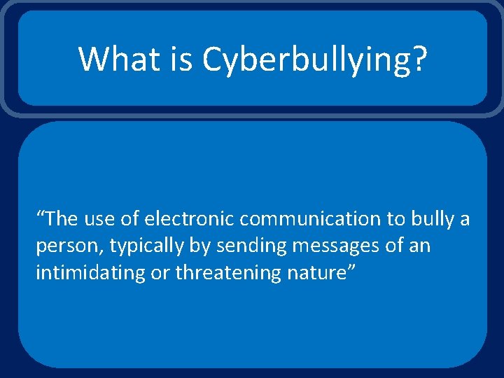 What is Cyberbullying? “The use of electronic communication to bully a person, typically by