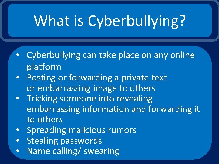 What is Cyberbullying? • Cyberbullying can take place on any online platform • Posting