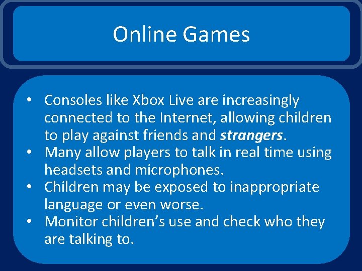 Online Games • Consoles like Xbox Live are increasingly connected to the Internet, allowing
