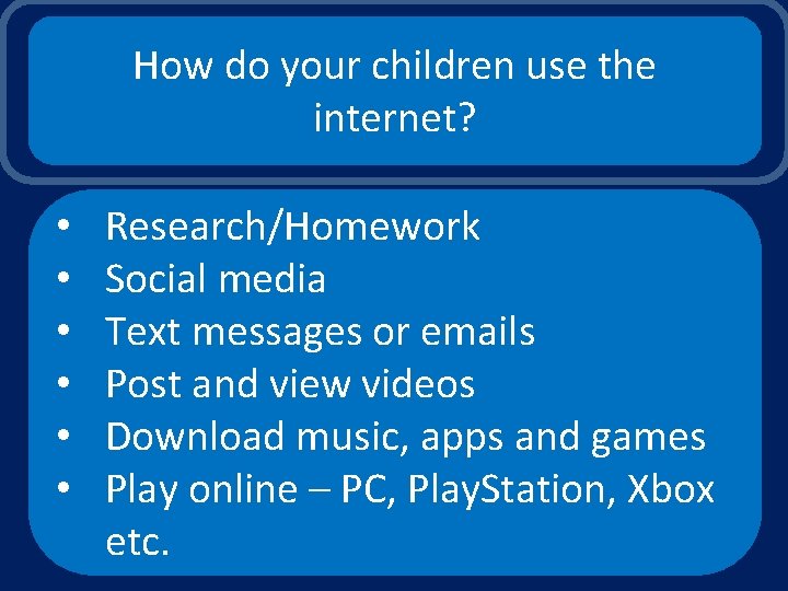 How do your children use the internet? • • • Research/Homework Social media Text