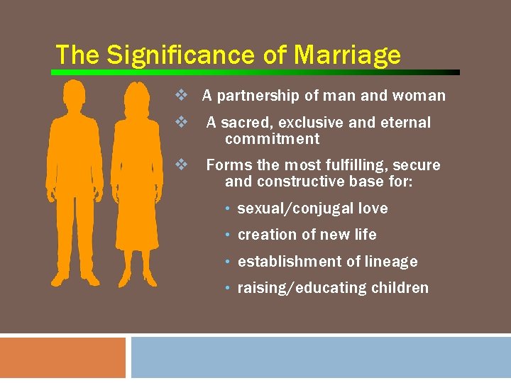 The Significance of Marriage v A partnership of man and woman v A sacred,