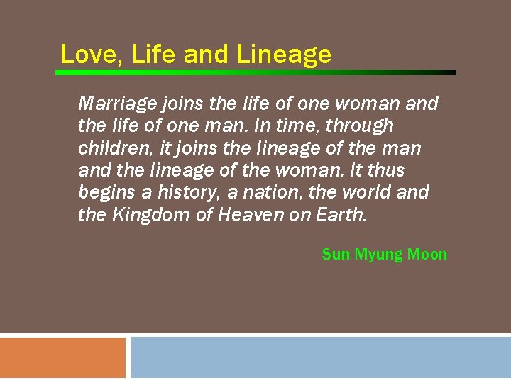Love, Life and Lineage Marriage joins the life of one woman and the life