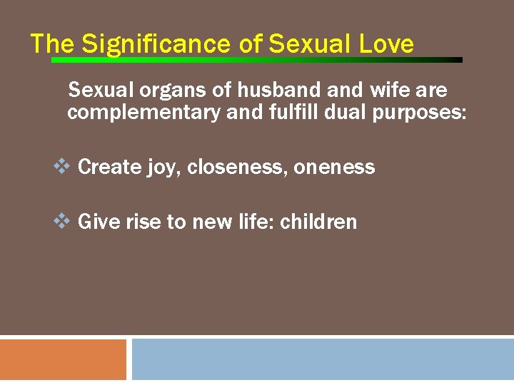 The Significance of Sexual Love Sexual organs of husband wife are complementary and fulfill