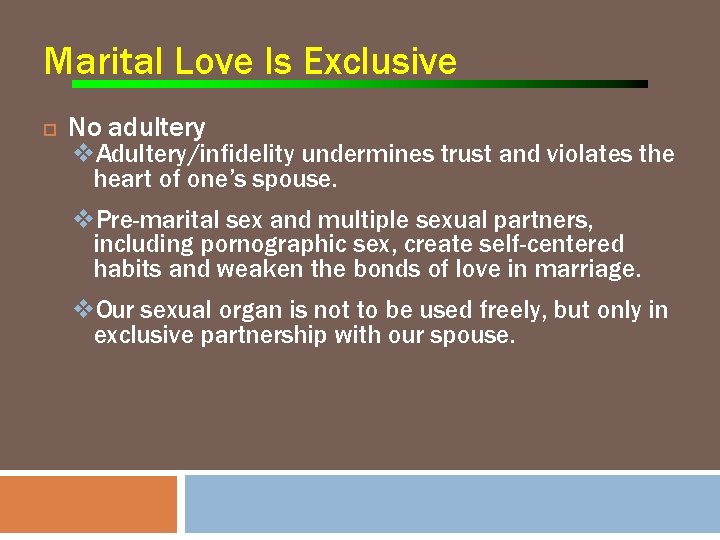 Marital Love Is Exclusive No adultery v. Adultery/infidelity undermines trust and violates the heart