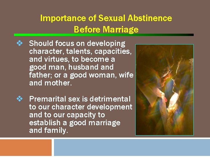 Importance of Sexual Abstinence Before Marriage v Should focus on developing character, talents, capacities,