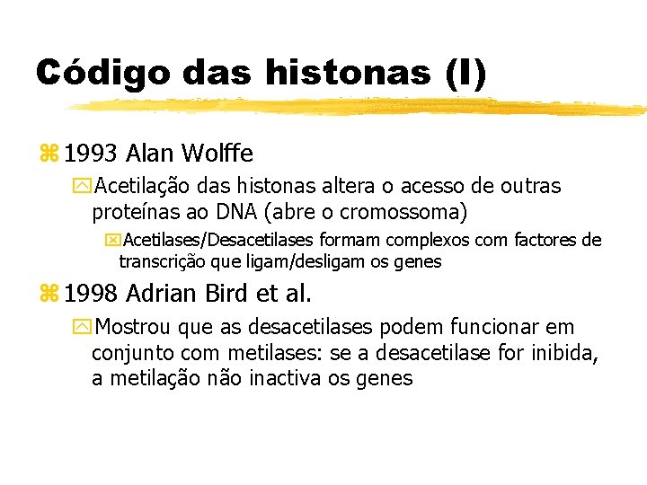 Código das histonas (I) z 1993 Alan Wolffe y. Acetilação das histonas altera o