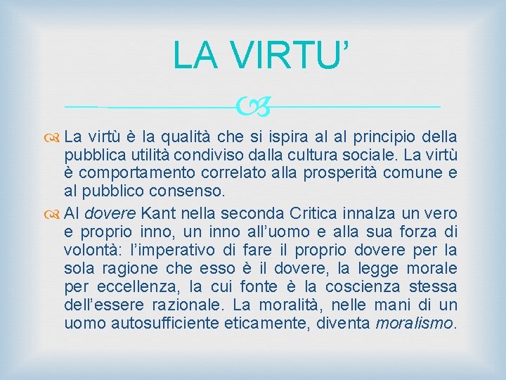 LA VIRTU’ La virtù è la qualità che si ispira al al principio della