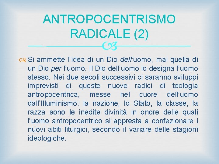 ANTROPOCENTRISMO RADICALE (2) Si ammette l’idea di un Dio dell’uomo, mai quella di un