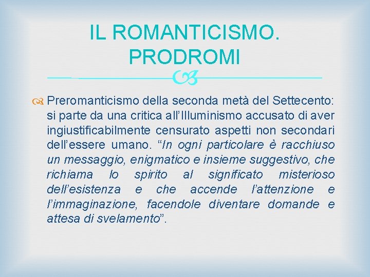IL ROMANTICISMO. PRODROMI Preromanticismo della seconda metà del Settecento: si parte da una critica