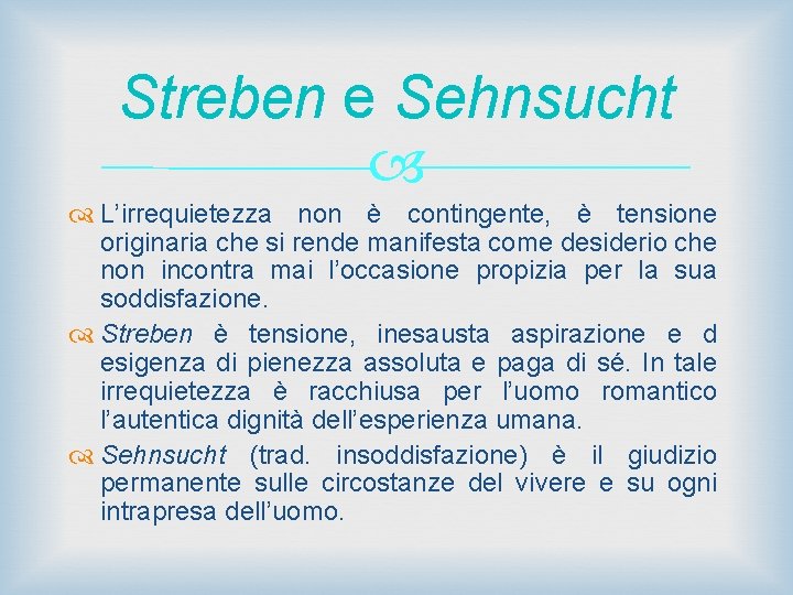 Streben e Sehnsucht L’irrequietezza non è contingente, è tensione originaria che si rende manifesta