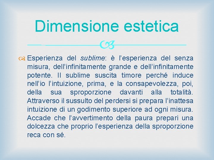 Dimensione estetica Esperienza del sublime: è l’esperienza del senza misura, dell’infinitamente grande e dell’infinitamente